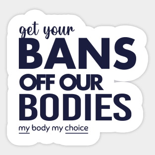 Get Your Bans Off Our Bodies, Protect Roe V Wade, Womens Rights, Pro Choice, abortion, reproductive rights Sticker